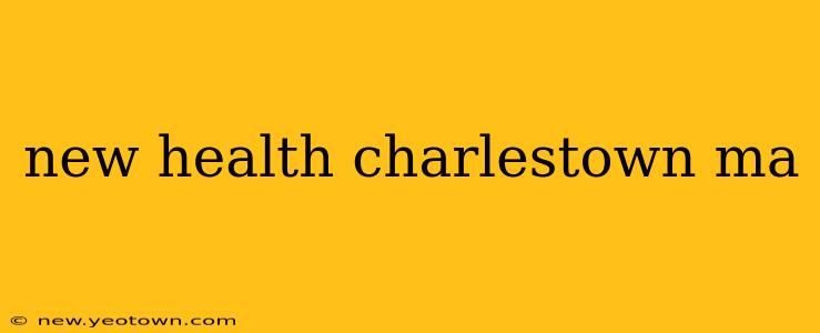 new health charlestown ma