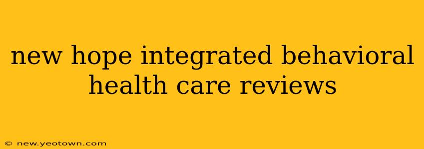 new hope integrated behavioral health care reviews