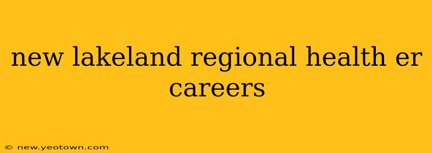 new lakeland regional health er careers
