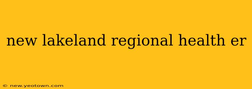 new lakeland regional health er