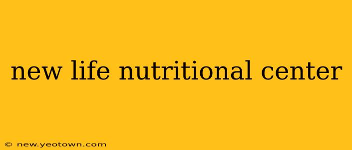new life nutritional center