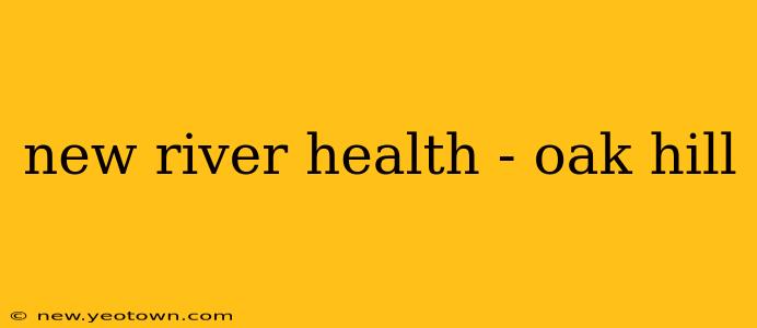new river health - oak hill