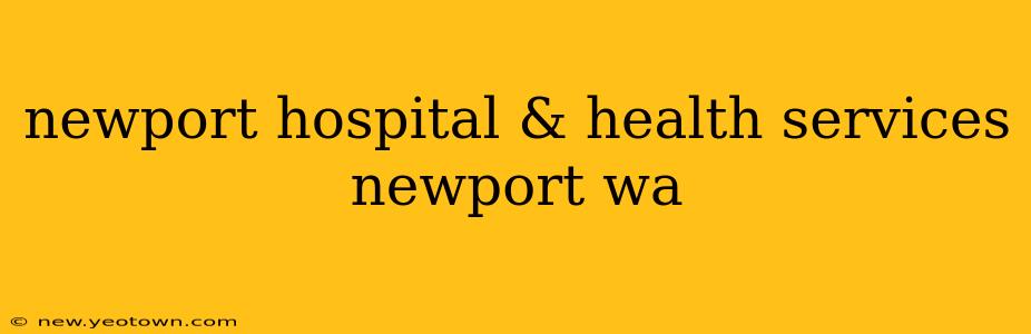 newport hospital & health services newport wa