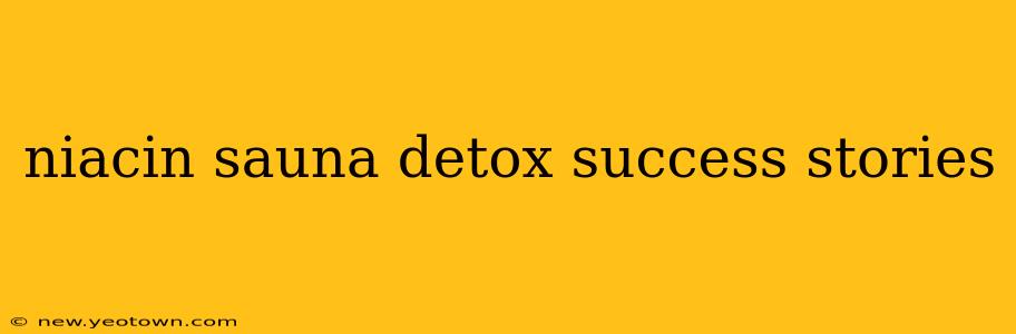 niacin sauna detox success stories