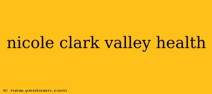 nicole clark valley health