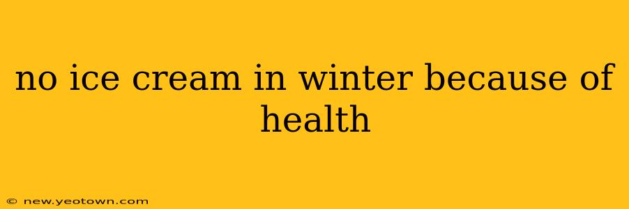 no ice cream in winter because of health