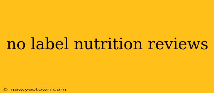 no label nutrition reviews