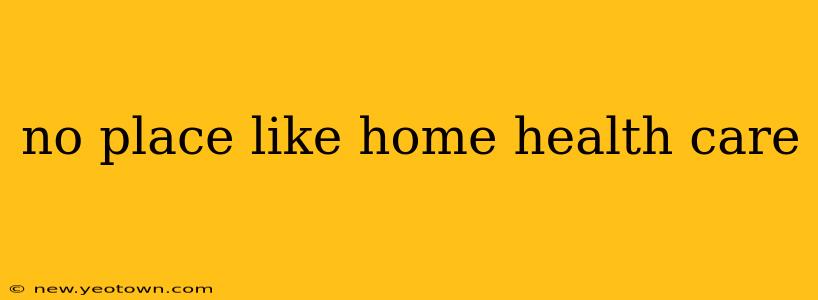 no place like home health care