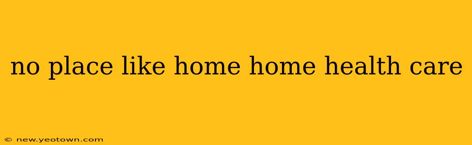 no place like home home health care