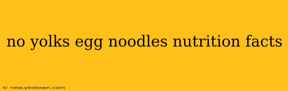 no yolks egg noodles nutrition facts