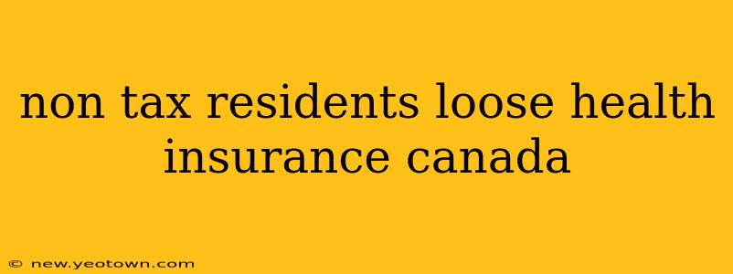 non tax residents loose health insurance canada