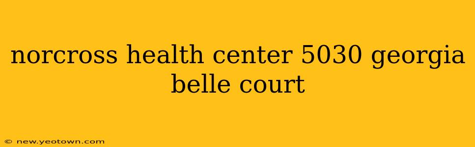 norcross health center 5030 georgia belle court