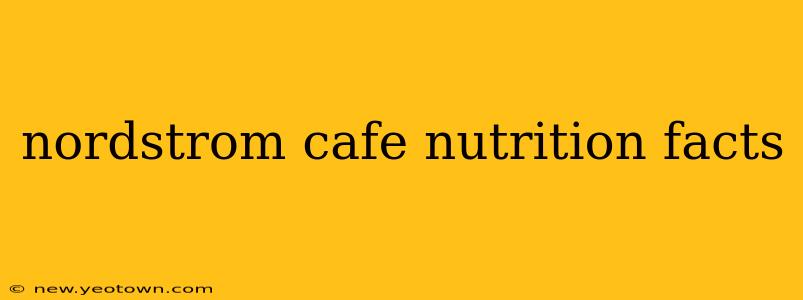 nordstrom cafe nutrition facts
