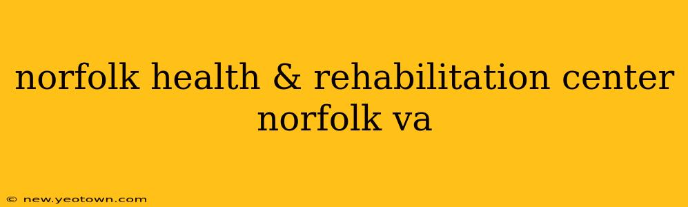 norfolk health & rehabilitation center norfolk va
