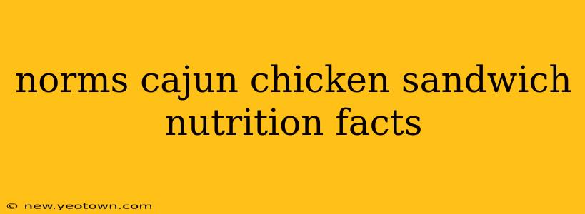 norms cajun chicken sandwich nutrition facts