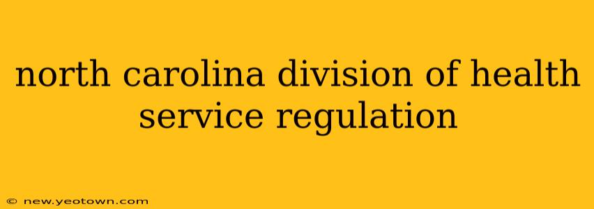 north carolina division of health service regulation