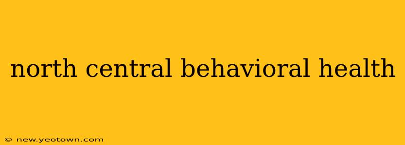 north central behavioral health