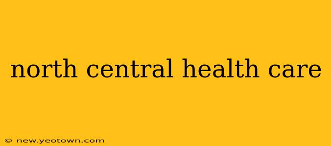 north central health care