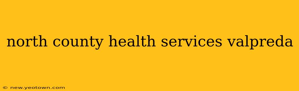 north county health services valpreda