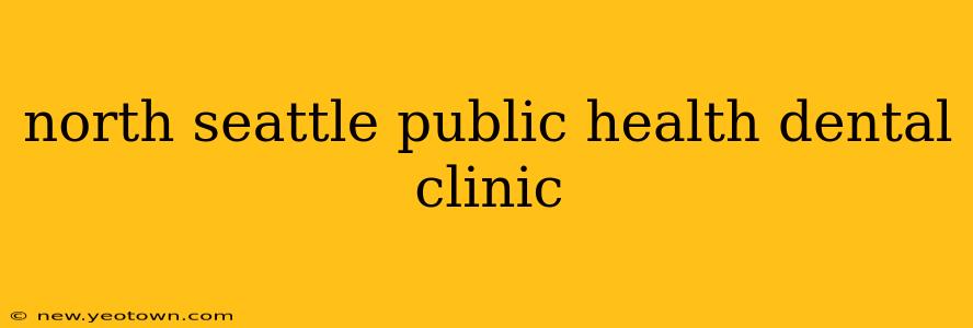 north seattle public health dental clinic