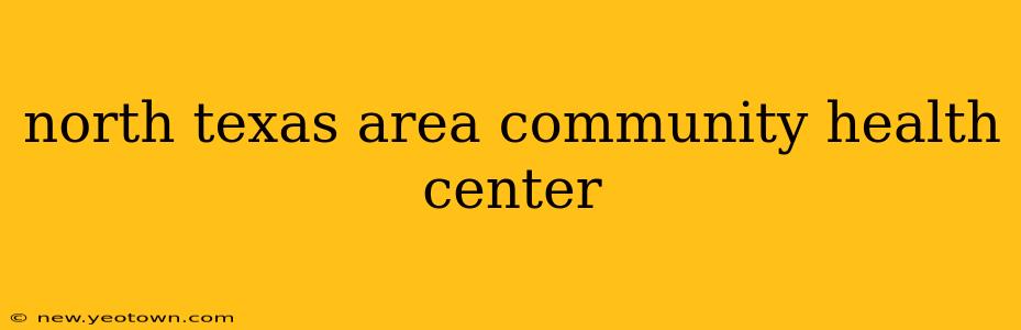 north texas area community health center