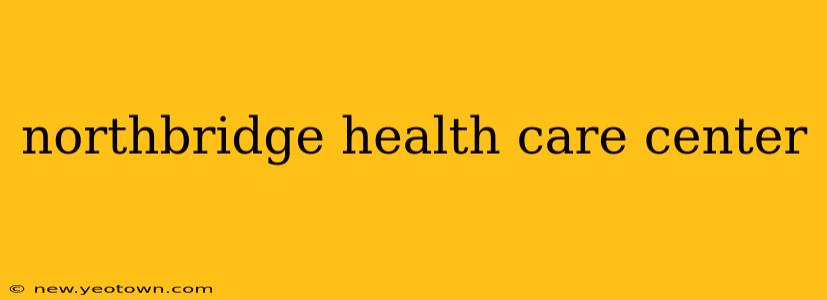 northbridge health care center