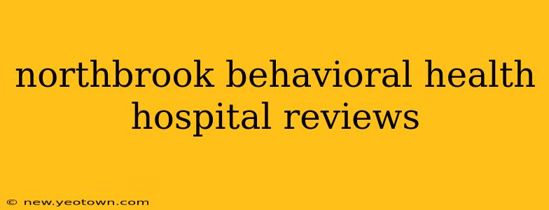 northbrook behavioral health hospital reviews