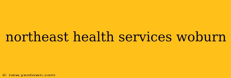 northeast health services woburn