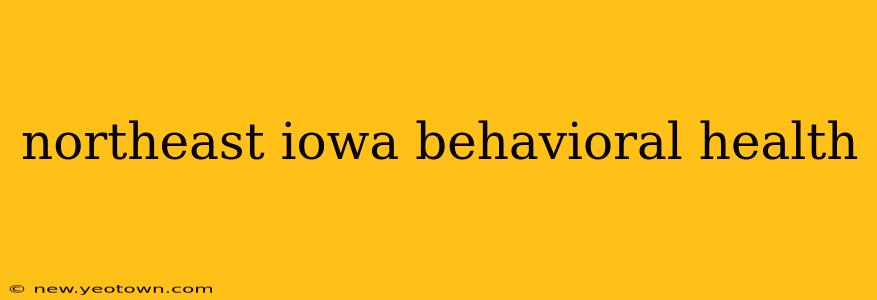 northeast iowa behavioral health