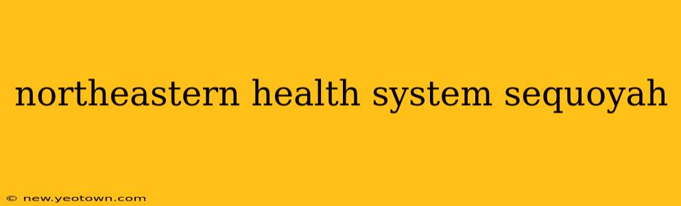 northeastern health system sequoyah