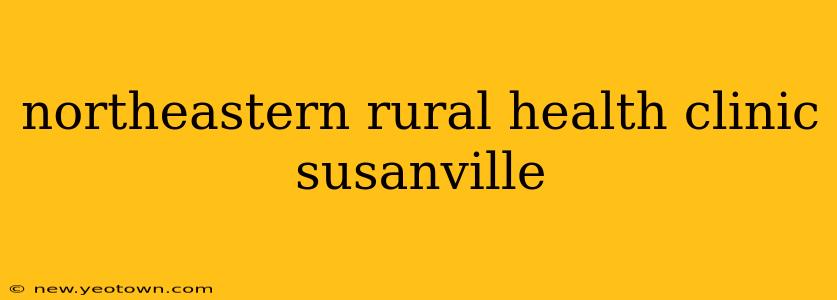 northeastern rural health clinic susanville