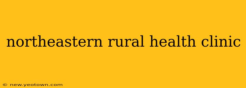 northeastern rural health clinic