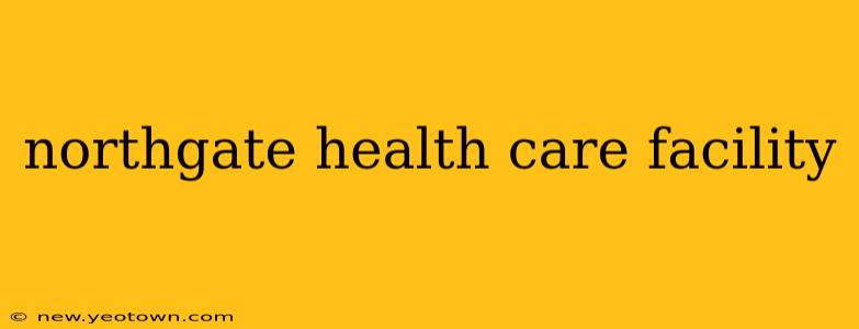 northgate health care facility
