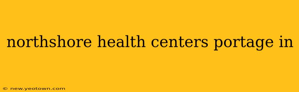 northshore health centers portage in