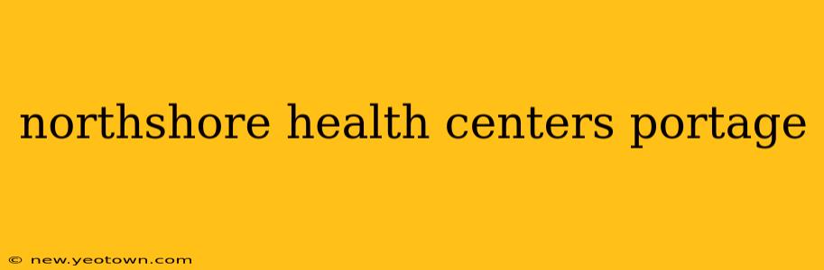 northshore health centers portage