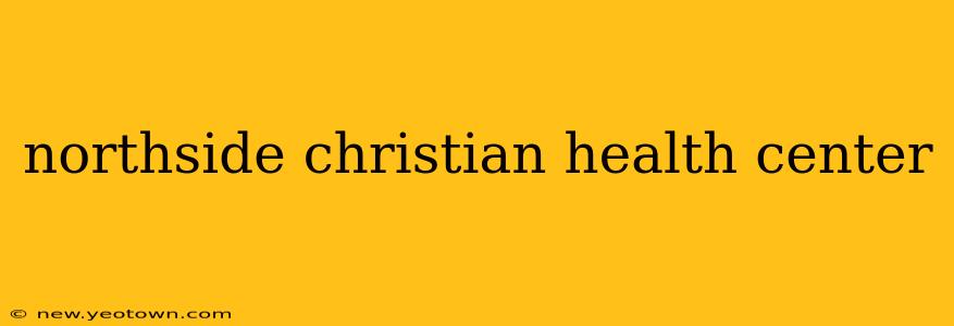 northside christian health center