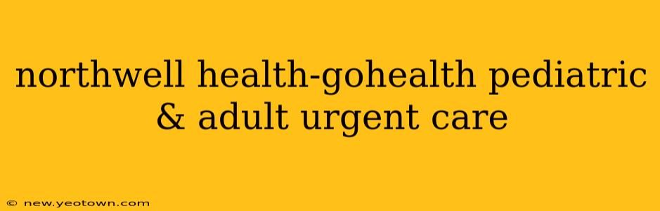 northwell health-gohealth pediatric & adult urgent care