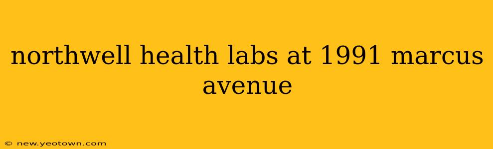 northwell health labs at 1991 marcus avenue