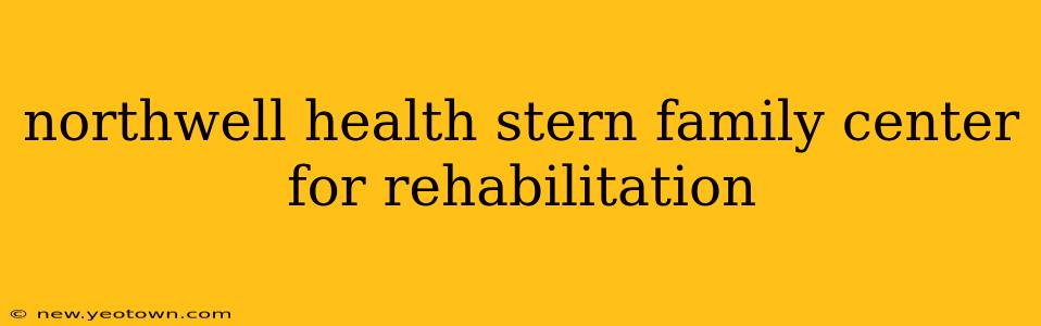 northwell health stern family center for rehabilitation