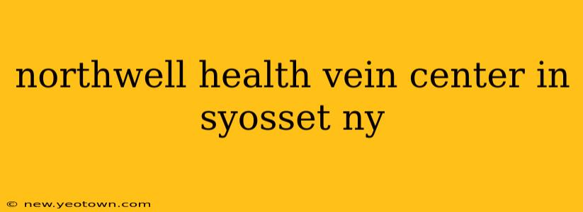 northwell health vein center in syosset ny
