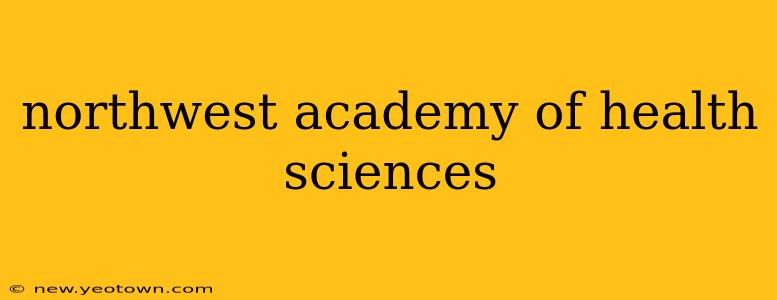 northwest academy of health sciences