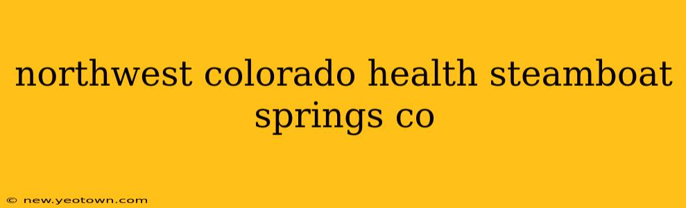 northwest colorado health steamboat springs co