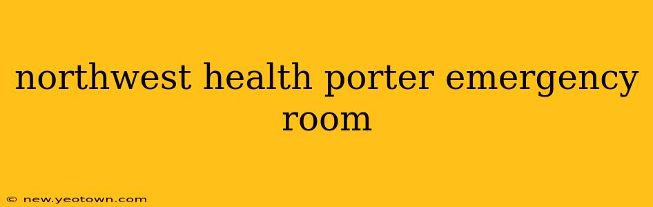northwest health porter emergency room