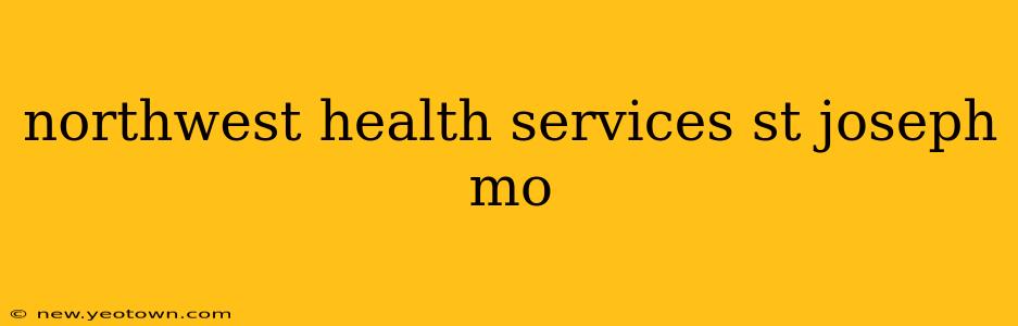 northwest health services st joseph mo