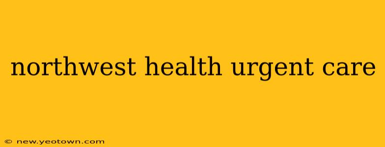 northwest health urgent care