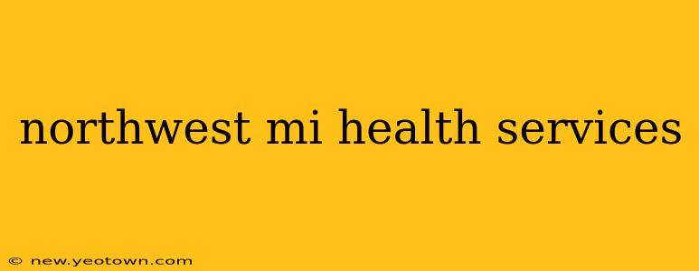 northwest mi health services