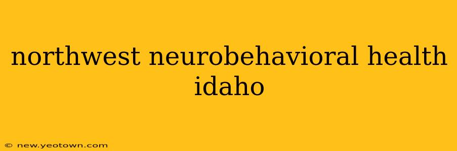 northwest neurobehavioral health idaho