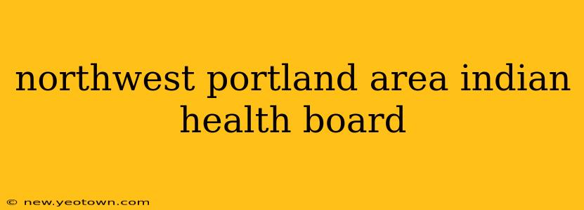 northwest portland area indian health board