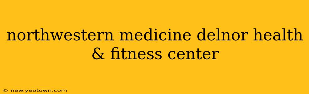 northwestern medicine delnor health & fitness center