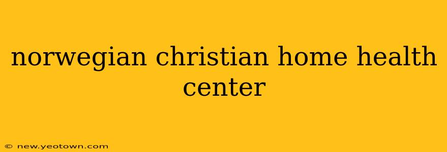 norwegian christian home health center